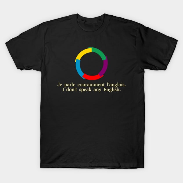 Je parle couramment l'anglais / I don't speak any English T-Shirt by dikleyt